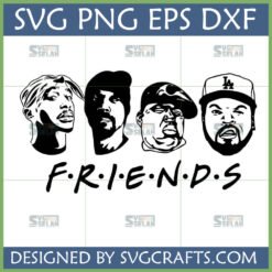 Hip Hop Legends Friends Parody SVG PNG DXF EPS featuring Tupac, Snoop Dogg, The Notorious B.I.G., and Ice Cube in black and white stylized portraits above 'F.R.I.E.N.D.S' text.