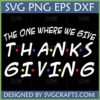 Friends Thanksgiving SVG 'The One Where We Give Thanks' design with iconic Friends font and colored dots.