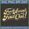 Retro script "Fuck Around and Find Out" SVG PNG DXF EPS digital design for Cricut.