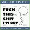 Funny Stick Figure Saying SVG PNG DXF for Cricut - 'Fuck This Shit I'm Out' design by SVGCrafts