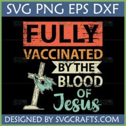Christian Faith 'Fully Vaccinated by the Blood of Jesus' SVG design on a distressed background with a cross and draped cloth