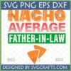 Funny Nacho Average Father-in-Law SVG design with nacho chips for Cricut and Silhouette projects.