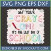 Get Your Cray On Last Day of School SVG PNG DXF EPS digital file for Cricut