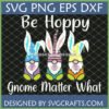 Three cute gnomes with bunny ears holding Easter eggs and text 'Be Hoppy Gnome Matter What' SVG design