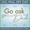 Funny Dad SVG design with 'Go ask your Dad' text for Cricut and Silhouette projects