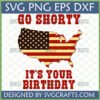 Go Shorty It's Your Birthday SVG with USA flag map for Cricut and Silhouette.