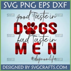 Funny Dog Mom SVG with 'Good Taste in Dogs Bad Taste in Men' in buffalo plaid