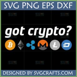"Got Crypto?" SVG design featuring Bitcoin, Ethereum, Ripple, Monero, Litecoin, and Dash cryptocurrency logos for Cricut and sublimation.