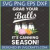 Funny 'Grab Your Balls It's Canning Season!' SVG design with mason jars, pink peony, and orange daisy.