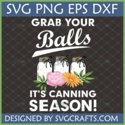 Funny 'Grab Your Balls It's Canning Season!' SVG design with mason jars, pink peony, and orange daisy.