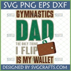 Funny Gymnastics Dad SVG design with 'The Only Thing I Flip Is My Wallet' text and a wallet, perfect for Cricut crafts and Father's Day gifts.