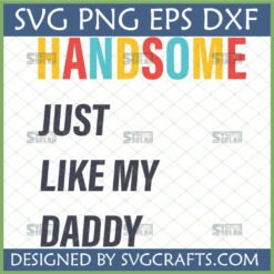 Colorful Handsome Like My Daddy SVG for Cricut and Silhouette projects