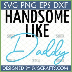 Handsome Like Daddy SVG PNG EPS DXF digital design for Cricut and Silhouette projects.