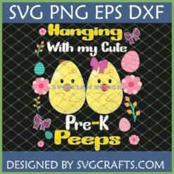 Hanging With My Cute Pre-K Peeps SVG PNG DXF EPS - Two cartoon chicks in cracked eggs with Easter flowers and text for Pre-K teachers and students