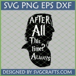 Snape Always SVG design with Severus Snape silhouette and 'After All This Time? Always' quote for Harry Potter fans.