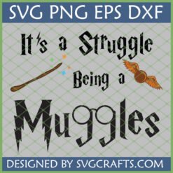 It's a Struggle Being a Muggle SVG PNG DXF design with Harry Potter wand, Golden Snitch, and glasses on 'Muggles' text.
