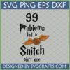Humorous Harry Potter Snitch SVG design with '99 Problems but a Snitch ain't one' text and a Golden Snitch graphic, perfect for Cricut and sublimation crafts by SVGCrafts.
