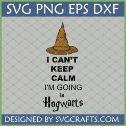 I Can't Keep Calm I'm Going to Hogwarts SVG with Sorting Hat for Cricut projects
