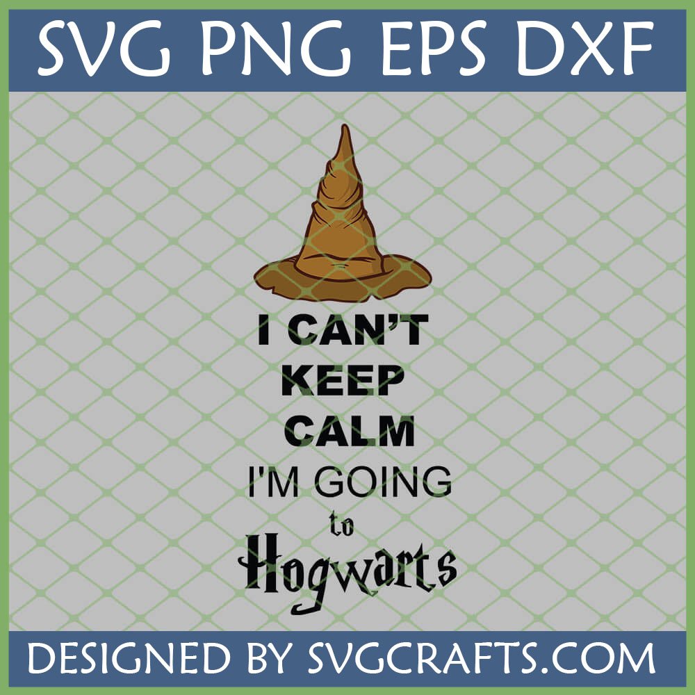 I Can't Keep Calm I'm Going to Hogwarts SVG with Sorting Hat for Cricut projects