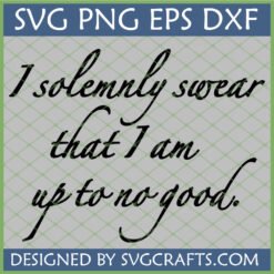 I Solemnly Swear That I Am Up To No Good SVG PNG DXF EPS digital design file for Harry Potter fan crafts