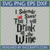 I Solemnly Swear That I Will Drink All The Wine SVG for Cricut and Sublimation