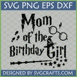 Mom of the Birthday Girl Harry Potter SVG for Cricut and Silhouette, featuring glasses, wand, and witch hat.