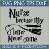 Nurse Because My Letter Never Came SVG with stethoscope, syringe, and broomstick for Cricut projects