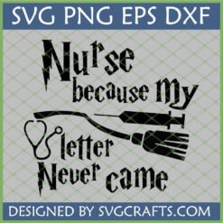 Nurse Because My Letter Never Came SVG with stethoscope, syringe, and broomstick for Cricut projects