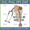Hate Has No Home Here SVG design featuring a diverse, rainbow-nailed clenched fist holding a stethoscope with a heart, optimized for Cricut and Silhouette.
