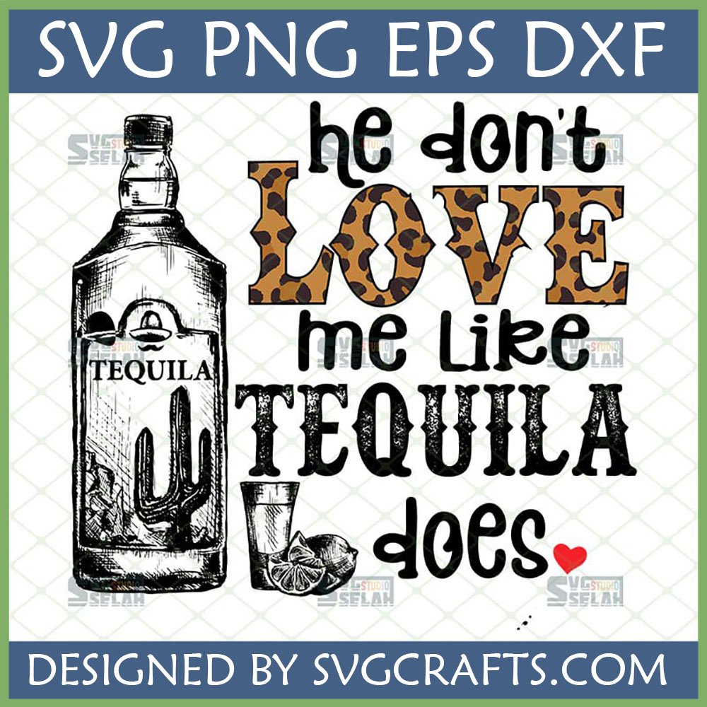 'He Don't Love Me Like Tequila Does' SVG with hand-drawn tequila bottle, shot glass, lime, and leopard print text.