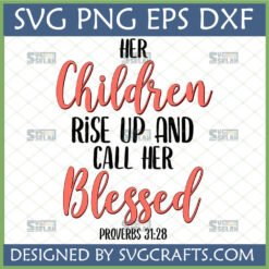 Proverbs 31:28 Blessed Mom SVG design with coral and black text on a white background, 'Her Children Rise Up And Call Her Blessed'