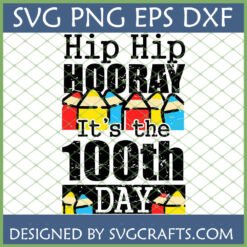 Hip Hip Hooray It's the 100th DAY of School SVG Design with colorful distressed text and crayons for Cricut and sublimation.