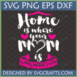 Home Is Where Your Mom Is SVG digital design for Mother's Day, featuring hand-lettered text, house icon, and hearts, optimized for Cricut and Silhouette.