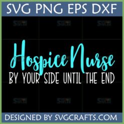 Hospice Nurse By Your Side Until The End SVG PNG EPS DXF Design