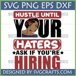 Hustle Until Your Haters Ask If You're Hiring SVG PNG EPS DXF file for Cricut Silhouette with confident woman illustration