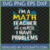 Funny Math Teacher SVG PNG DXF EPS design with text 'I'M A MATH TEACHER of course I HAVE PROBLEMS' on a distressed chalkboard background with math symbols.