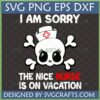 Sarcastic Nurse Vacation SVG design featuring a cute skull with a nurse hat and the text 'I Am Sorry The Nice Nurse Is On Vacation' for Cricut and sublimation crafts.