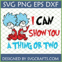 Dr Seuss Thing 1 Thing 2 SVG with 'I Can Show You A Thing Or Two' quote for Cricut crafts.