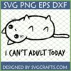 Cute lazy cat with "I Can't Adult Today" SVG design for Cricut and sublimation.
