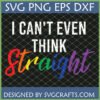 I Can't Even Think Straight SVG design with rainbow text for LGBTQ+ Pride
