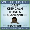 I Can't Keep Calm I Have a Black Son SVG design with a cute peeking Black boy, ideal for proud Black boy moms.