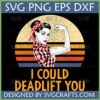Funny Deadlift SVG design featuring a retro Rosie the Riveter style woman flexing with 'I COULD DEADLIFT YOU' text and a distressed sunset background.