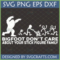 Funny Bigfoot Stick Figure Family SVG design showing Bigfoot chasing a stick figure family with text 'BIGFOOT DON'T CARE ABOUT YOUR STICK FIGURE FAMILY'