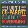 Distressed 'I Don't Co-Parent With The Government' SVG design with American flag, ideal for Cricut and sublimation crafts.