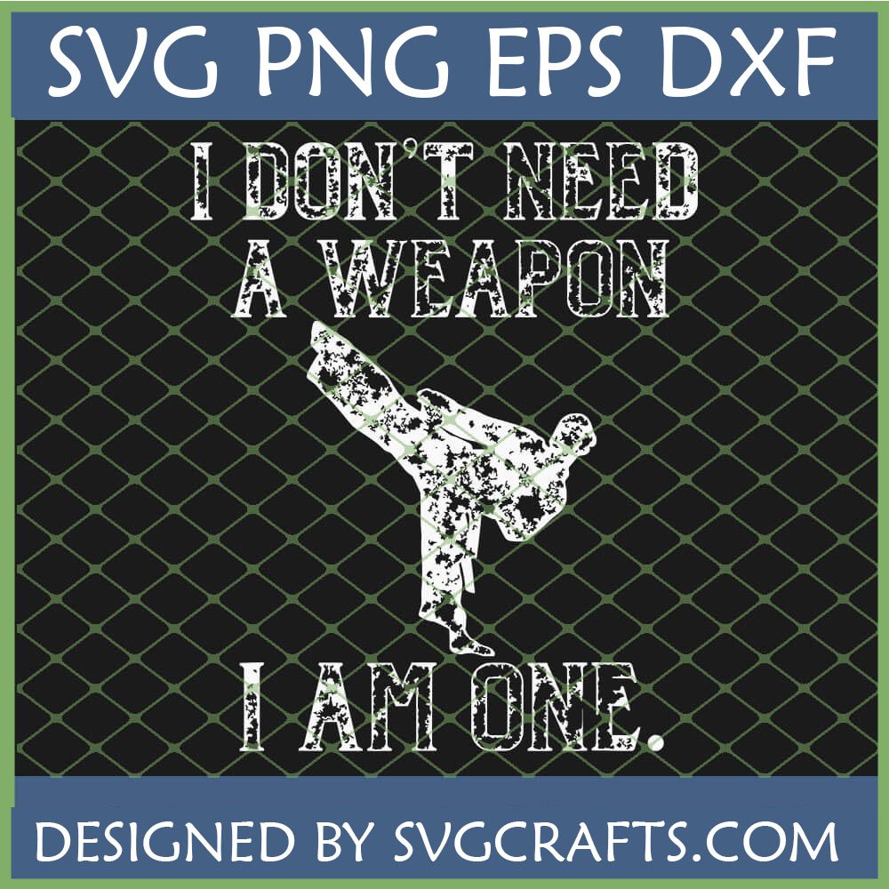 I Am The Weapon martial arts SVG design featuring a distressed white silhouette of a person performing a high kick, with text, available as SVG, PNG, EPS, DXF files.