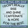 I Don't Really Rise and Shine I Caffeinate & Hope For The Best SVG PNG DXF EPS digital design for coffee lovers