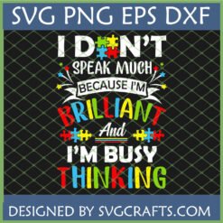 Colorful 'I Don't Speak Much Because I'm Brilliant And I'm Busy Thinking' Autism Awareness SVG design with puzzle pieces for Cricut