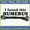Funny Humerus SVG design with text "I found this HUMERUS" and a stylized bone graphic, optimized for Cricut and Silhouette.