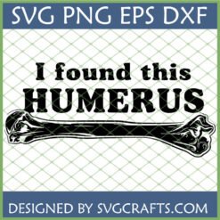 Funny Humerus SVG design with text "I found this HUMERUS" and a stylized bone graphic, optimized for Cricut and Silhouette.