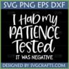 Funny Patience Tested SVG PNG DXF EPS digital design showing 'I Had my PATIENCE Tested IT WAS NEGATIVE' text in white on a black background, suitable for Cricut and Silhouette projects.